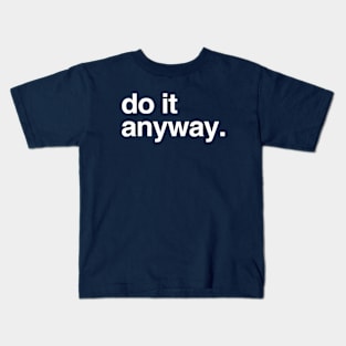 do it anyway Kids T-Shirt